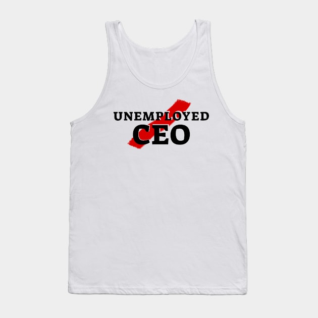 Unemployed CEO Tank Top by Ando